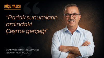 Dem Parti İzmir Milletvekili İbrahim Akın, kamuoyunda gündem olan Çeşme