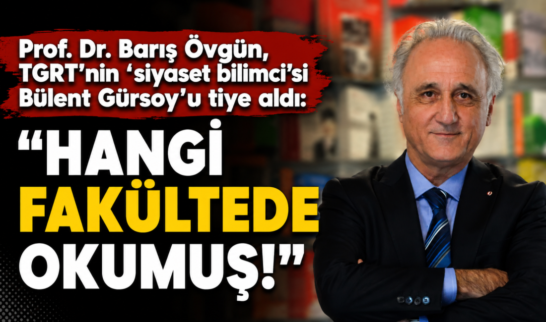Prof. Dr. Barış Övgün, TGRT’nin ‘siyaset bilimci’si Bülent Gürsoy’u tiye aldı: “Hangi fakültede okumuş!” Siyaset Bilimci Prof. Dr. Barış Övgün, TGRT ekranlarına "siyasi analist"